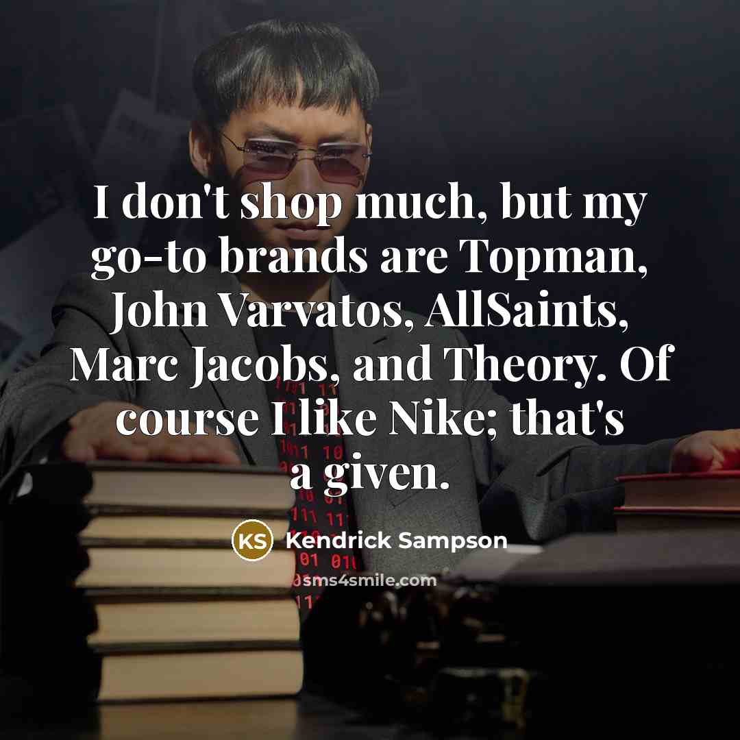 “I don't shop much, but my go-to brands are Topman, John Varvatos, AllSaints, Marc Jacobs, and Theory. Of course I like Nike; that's a given.” quote by Kendrick Sampson
