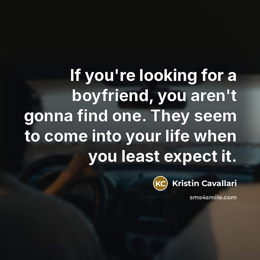 “If you're looking for a boyfriend, you aren't gonna find…” quote by Kristin Cavallari