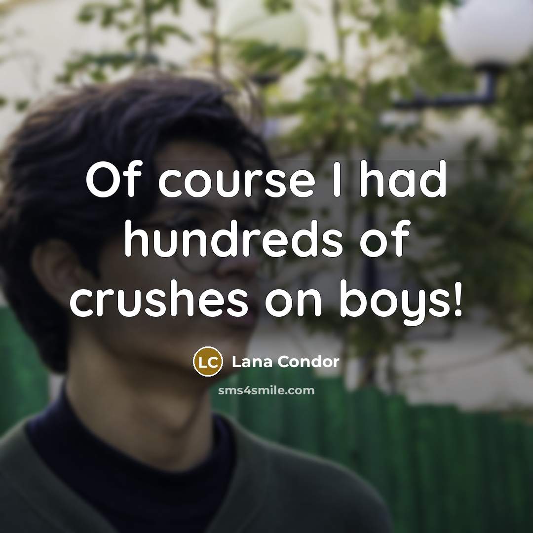 “Of course I had hundreds of crushes on boys!…” quote by Lana Condor