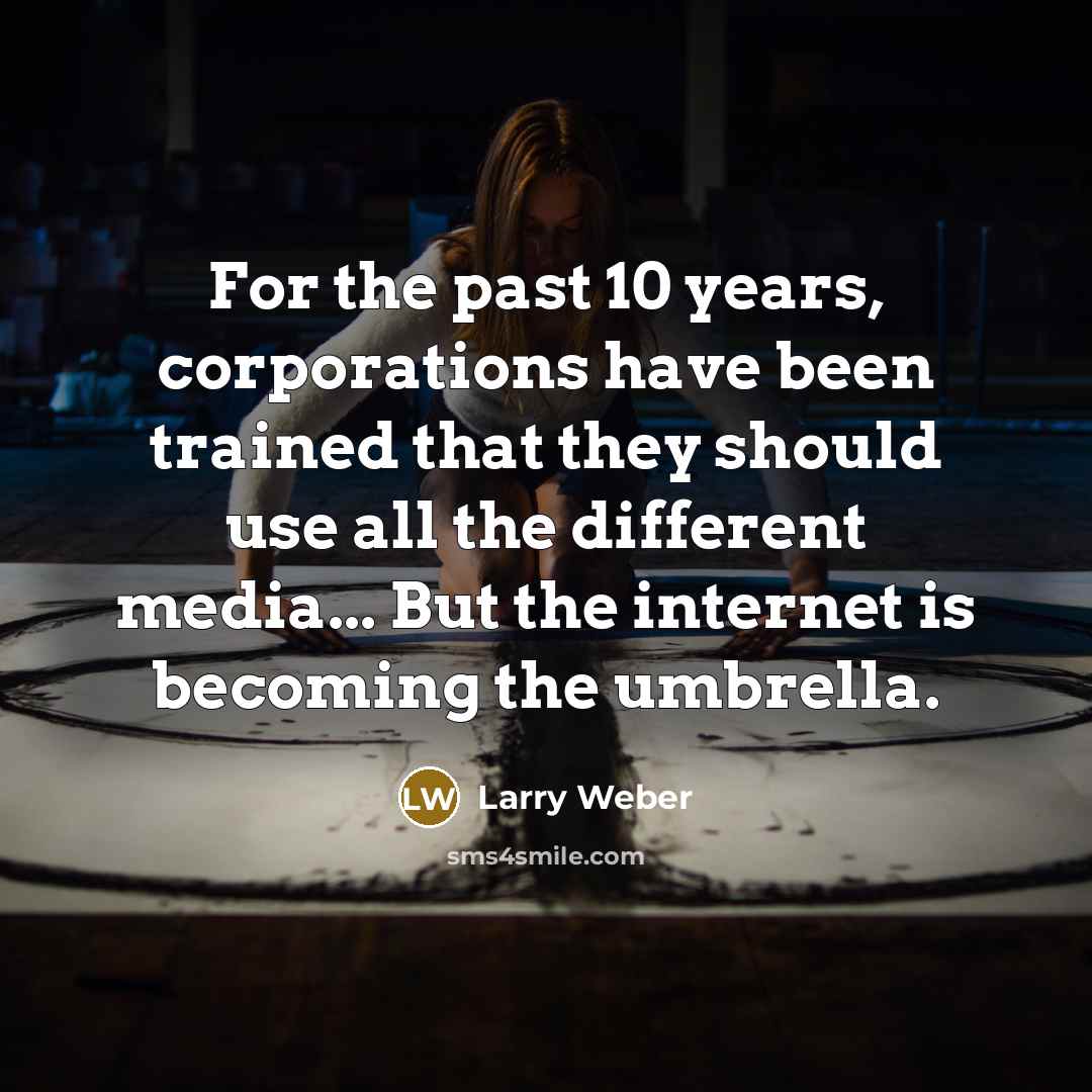 “For the past 10 years, corporations have been trained that…” quote by Larry Weber