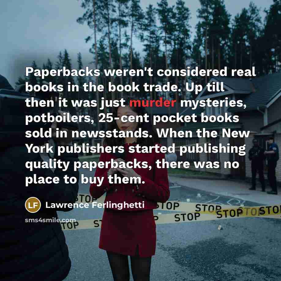 “Paperbacks weren't considered real books in the book trade. Up…” quote by Lawrence Ferlinghetti