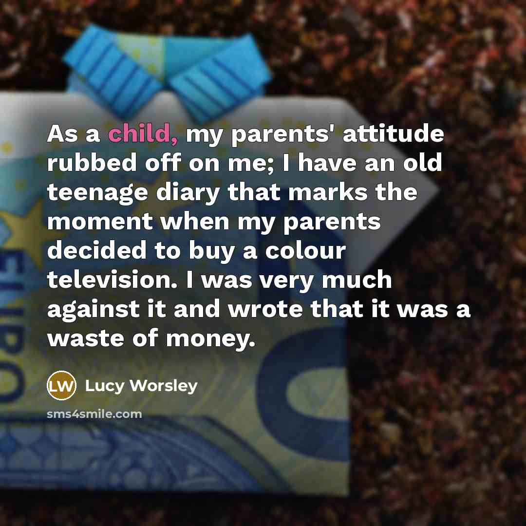 “As a child, my parents' attitude rubbed off on me;…” quote by Lucy Worsley