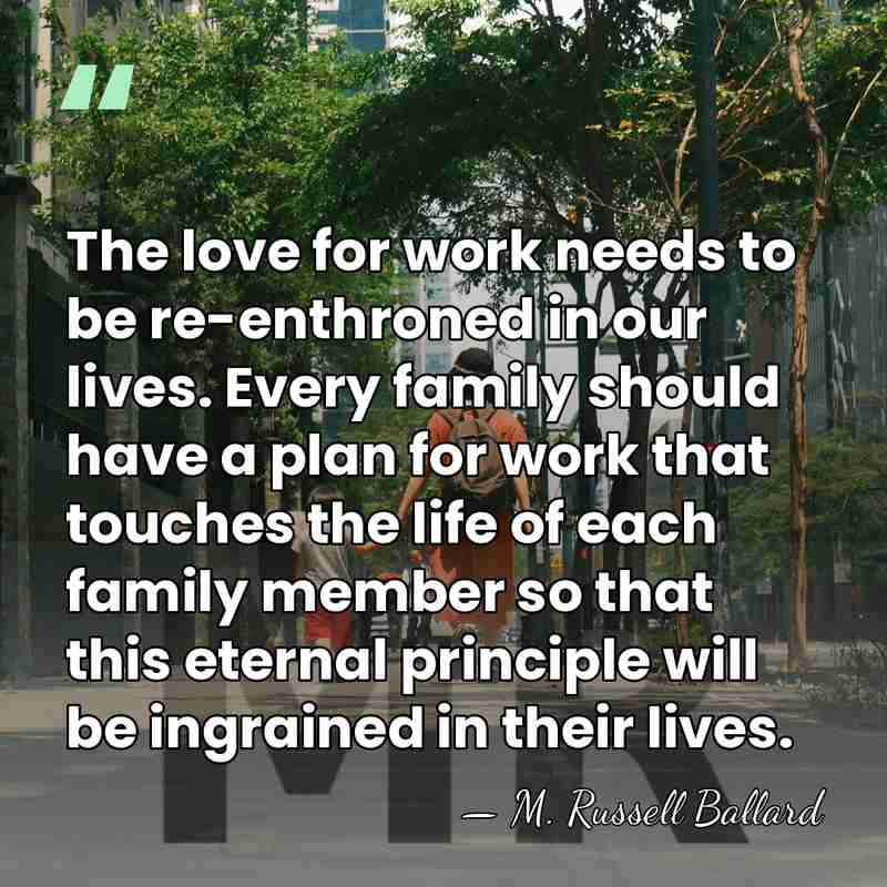 The love for work needs to be re-enthroned in our lives. Every&hellip; - M. Russell Ballard