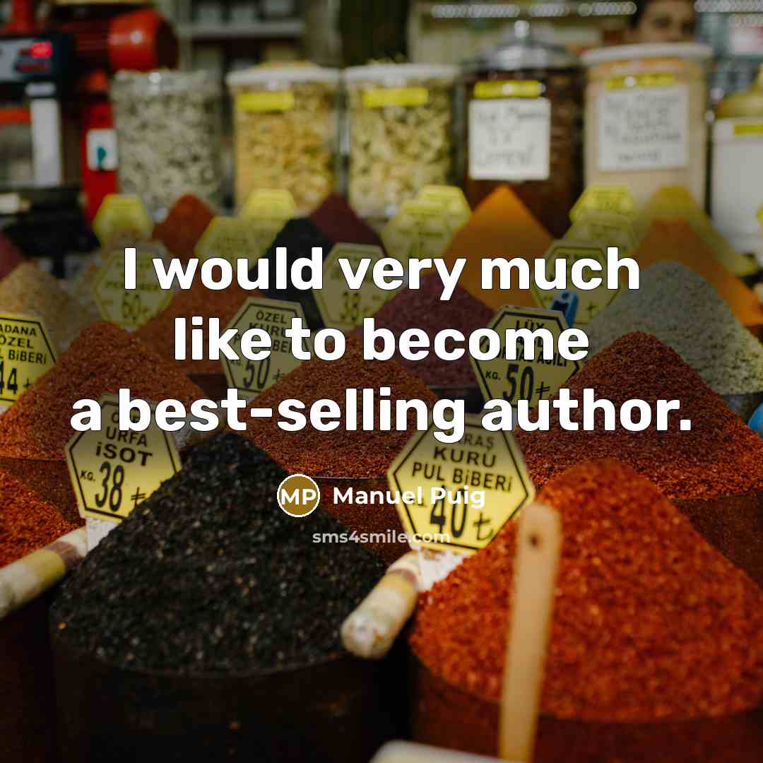 “I would very much like to become a best-selling author.…” quote by Manuel Puig