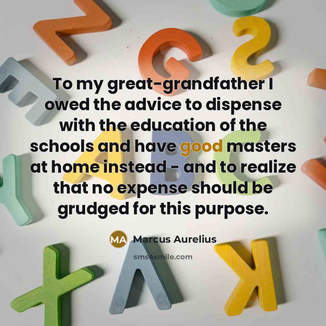 “To my great-grandfather I owed the advice to dispense with…” quote by Marcus Aurelius