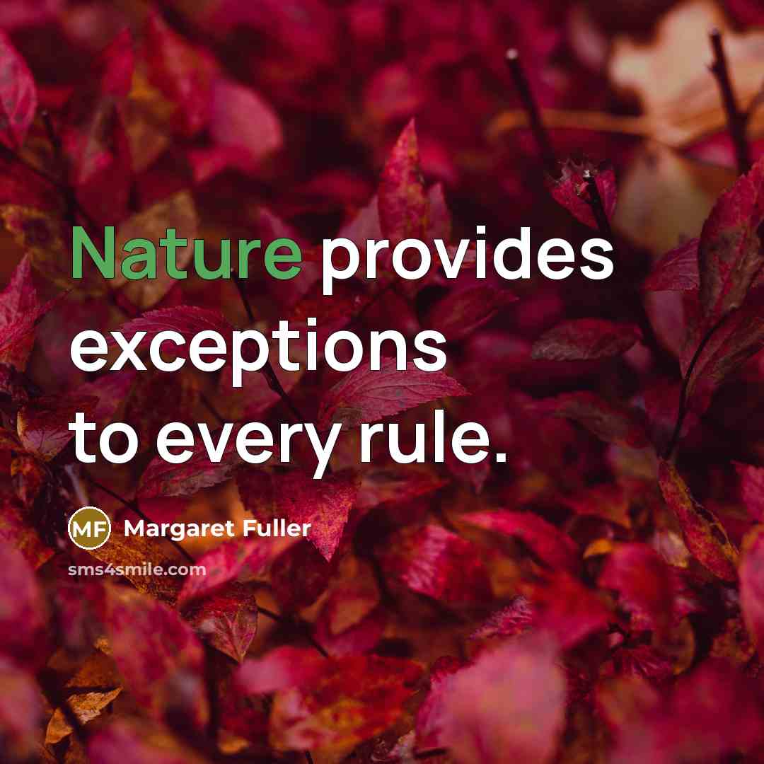 “Nature provides exceptions to every rule.” quote by Margaret Fuller