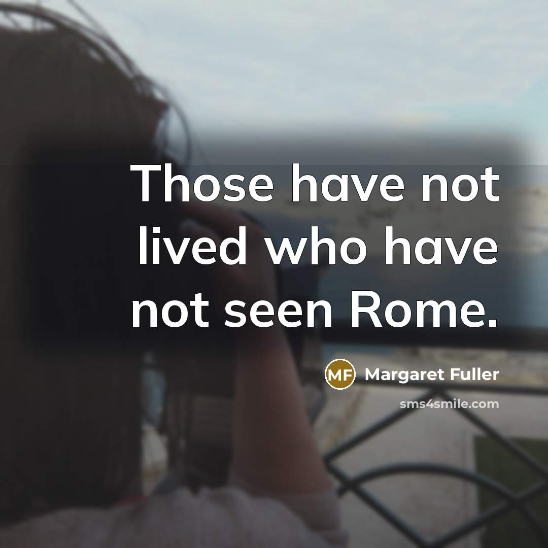 “Those have not lived who have not seen Rome.…” quote by Margaret Fuller