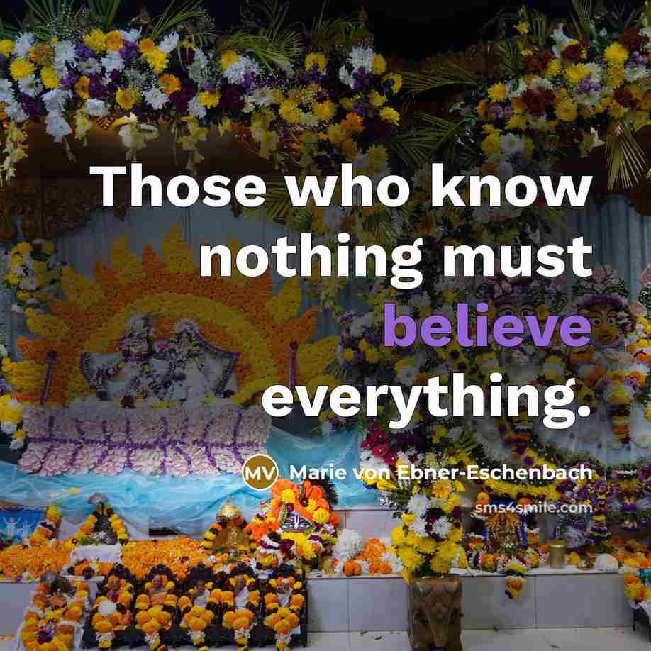 “Those who know nothing must believe everything.…” quote by Marie von Ebner-Eschenbach