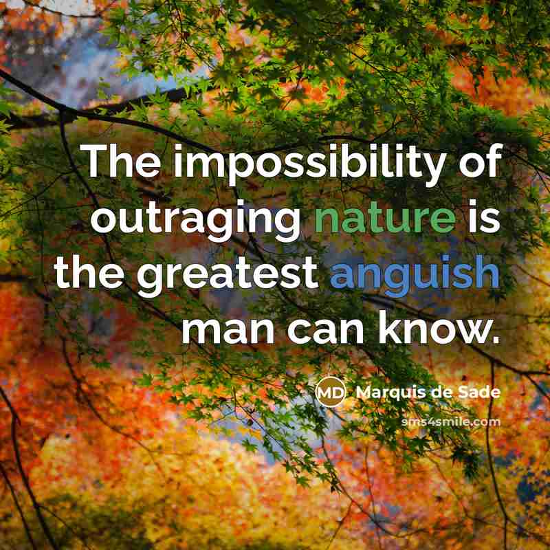 “The impossibility of outraging nature is the greatest anguish man…” quote by Marquis de Sade