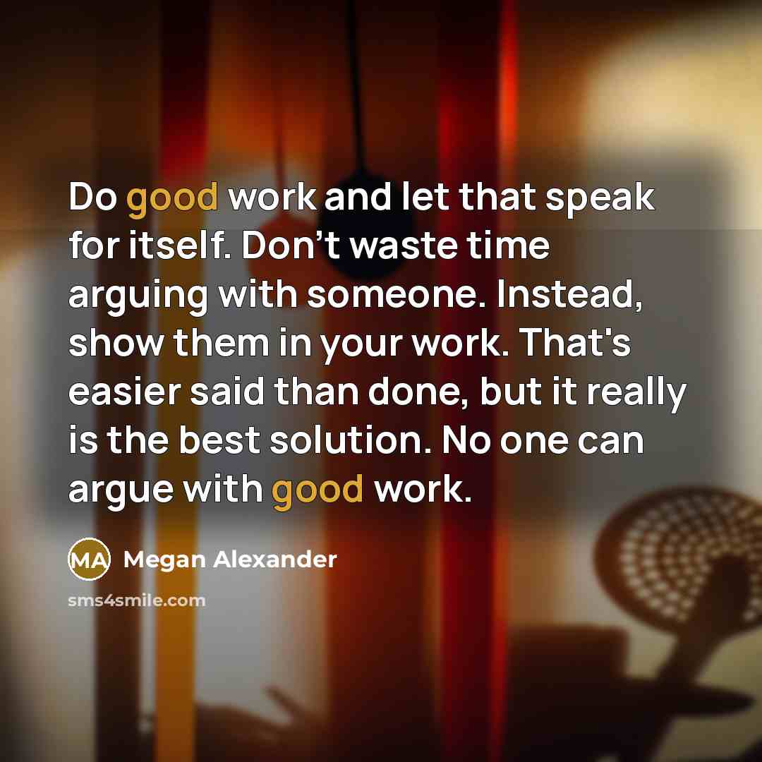 “Do good work and let that speak for itself. Don't…” quote by Megan Alexander