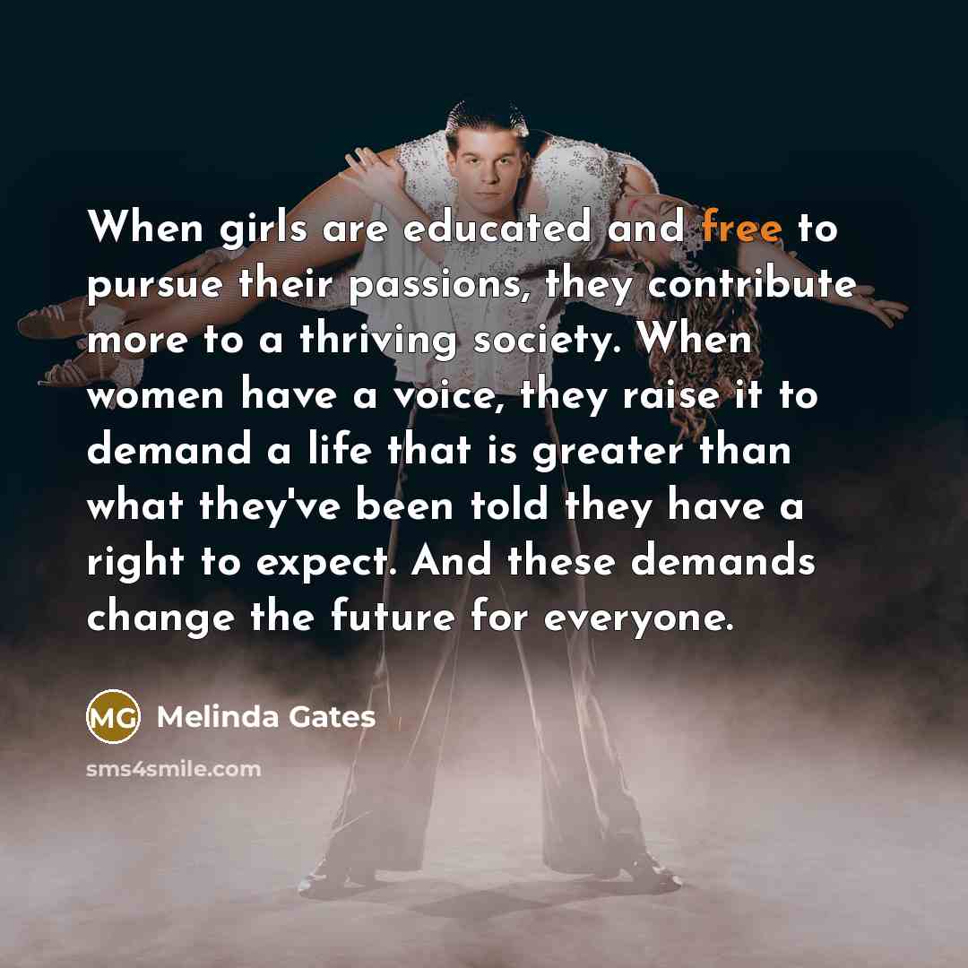 “When girls are educated and free to pursue their passions,…” quote by Melinda Gates