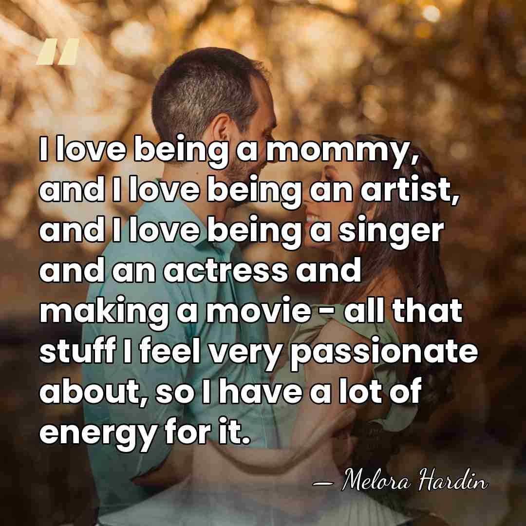 I love being a mommy, and I love being an artist, and&hellip; - Melora Hardin
