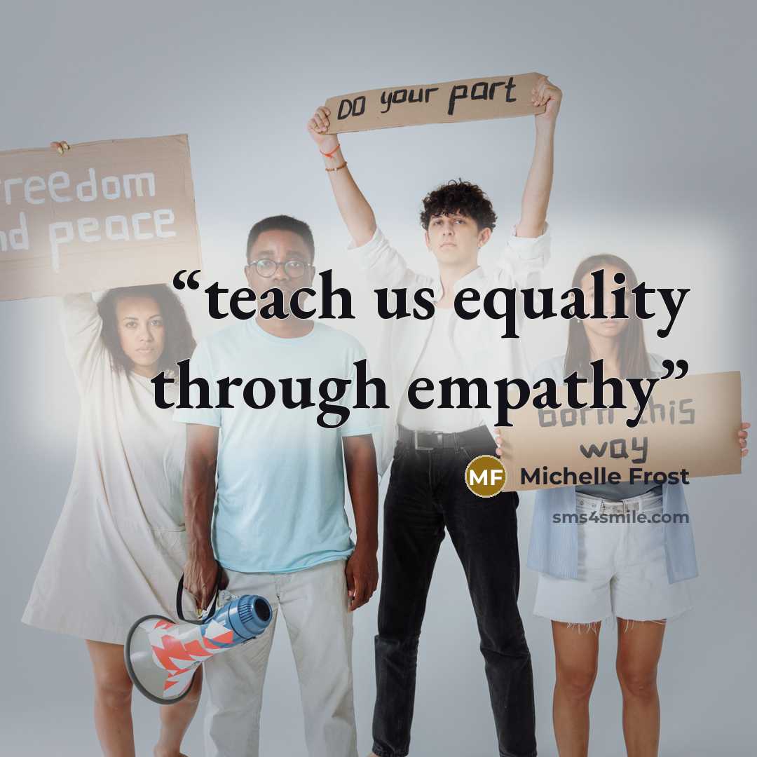 “teach us equality through empathy” quote by Michelle Frost