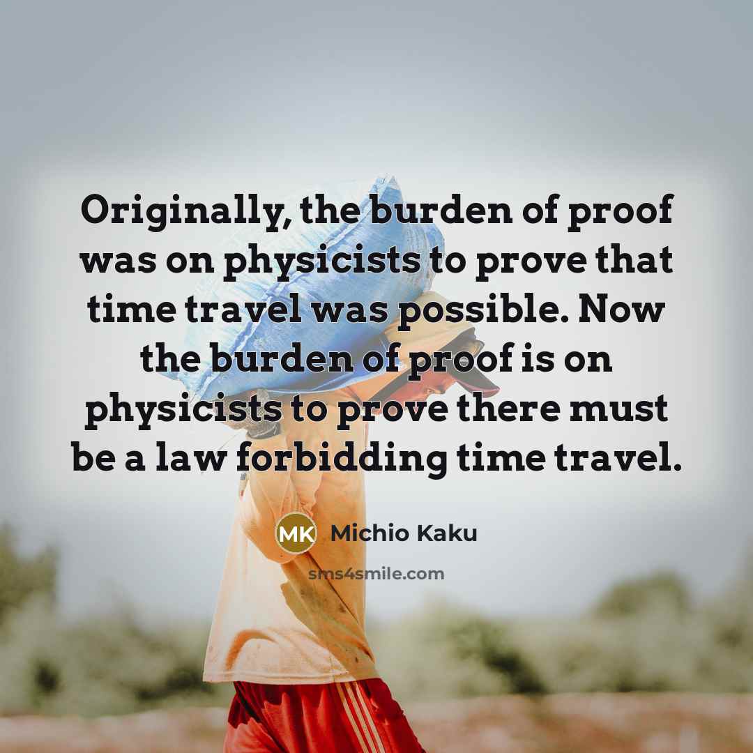 “Originally, the burden of proof was on physicists to prove…” quote by Michio Kaku