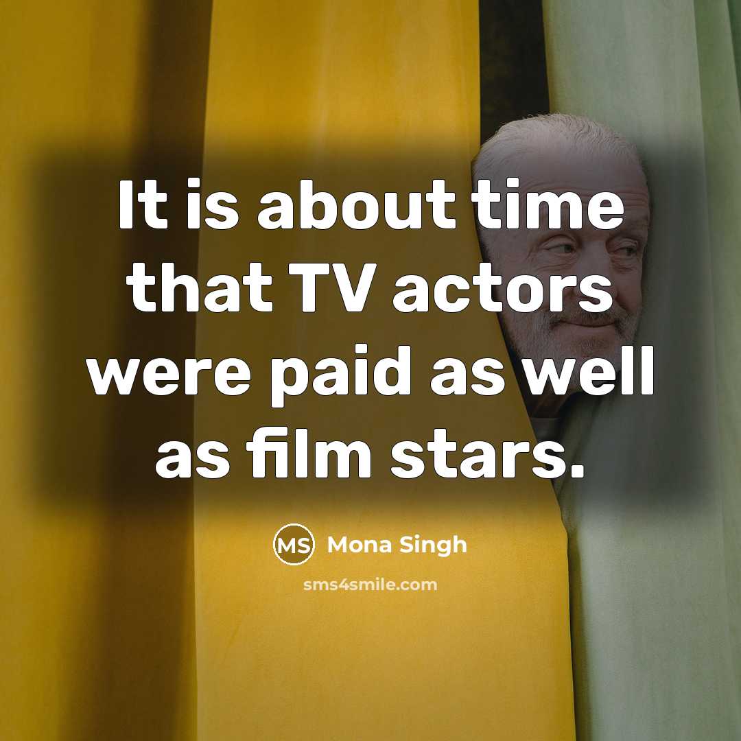 “It is about time that TV actors were paid as…” quote by Mona Singh