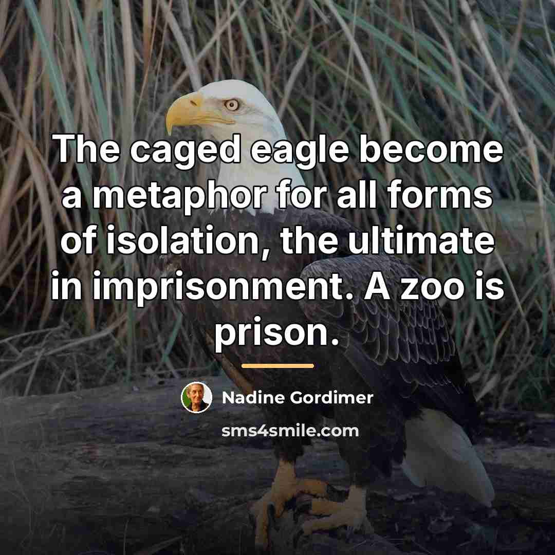 “The caged eagle become a metaphor for all forms of…” quote by Nadine Gordimer