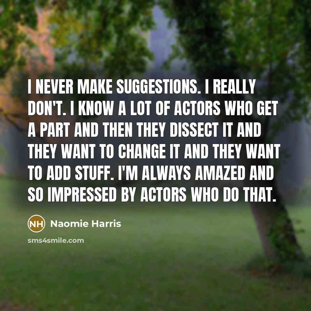 “I never make suggestions. I really don't. I know a…” quote by Naomie Harris