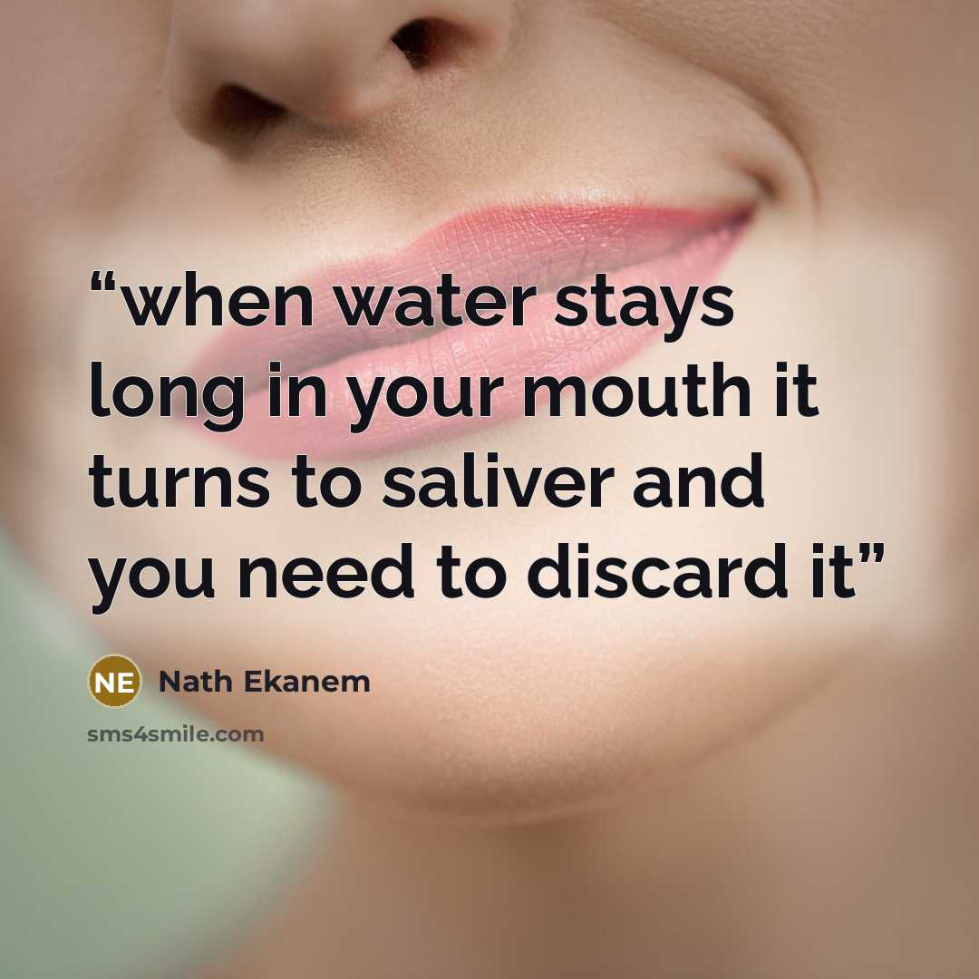 “when water stays long in your mouth it turns to saliver and you need to discard it” quote by Nath Ekanem