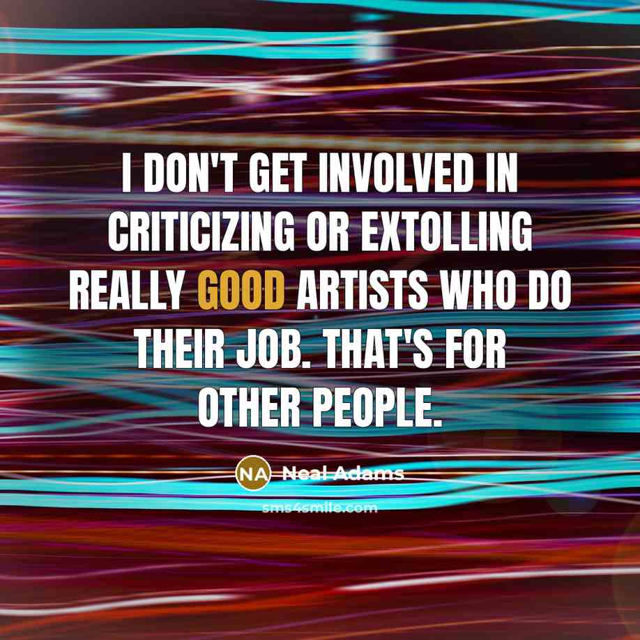 “I don't get involved in criticizing or extolling really good…” quote by Neal Adams