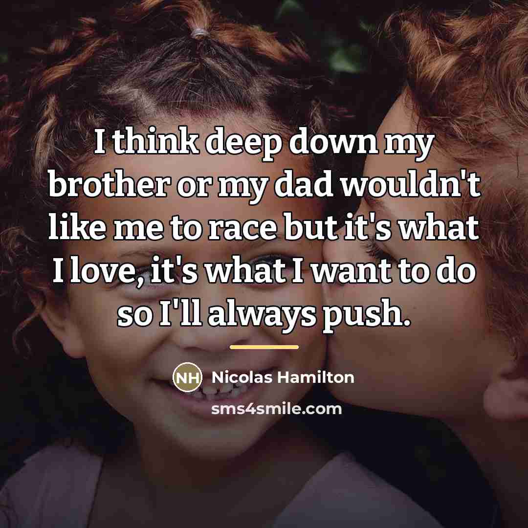 “I think deep down my brother or my dad wouldn't…” quote by Nicolas Hamilton