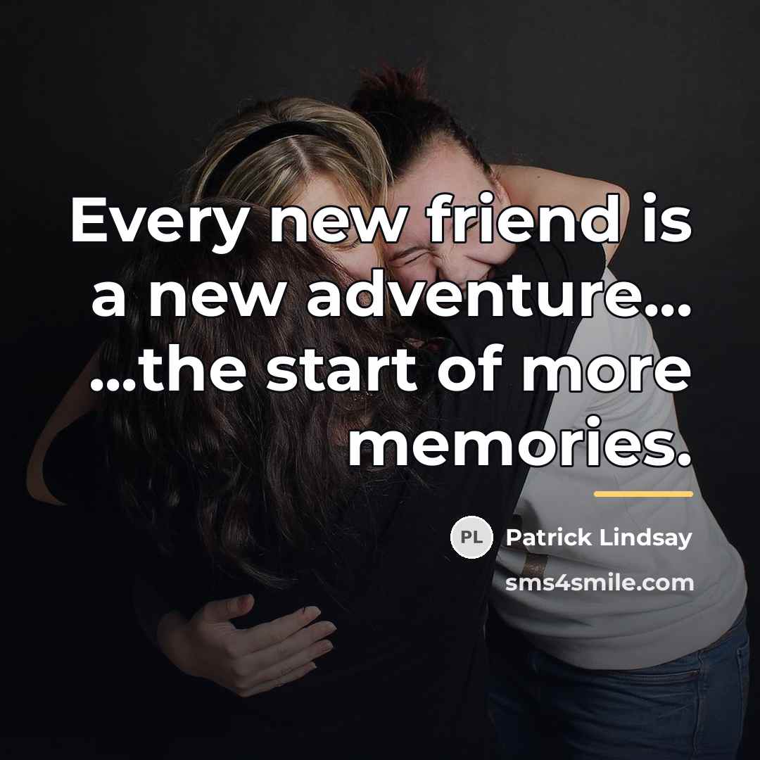 “Every new friend is a new adventure... ...the start of…” quote by Patrick Lindsay