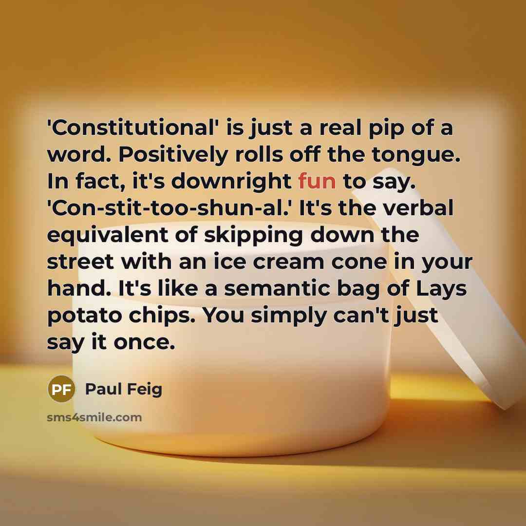 “'Constitutional' is just a real pip of a word. Positively…” quote by Paul Feig