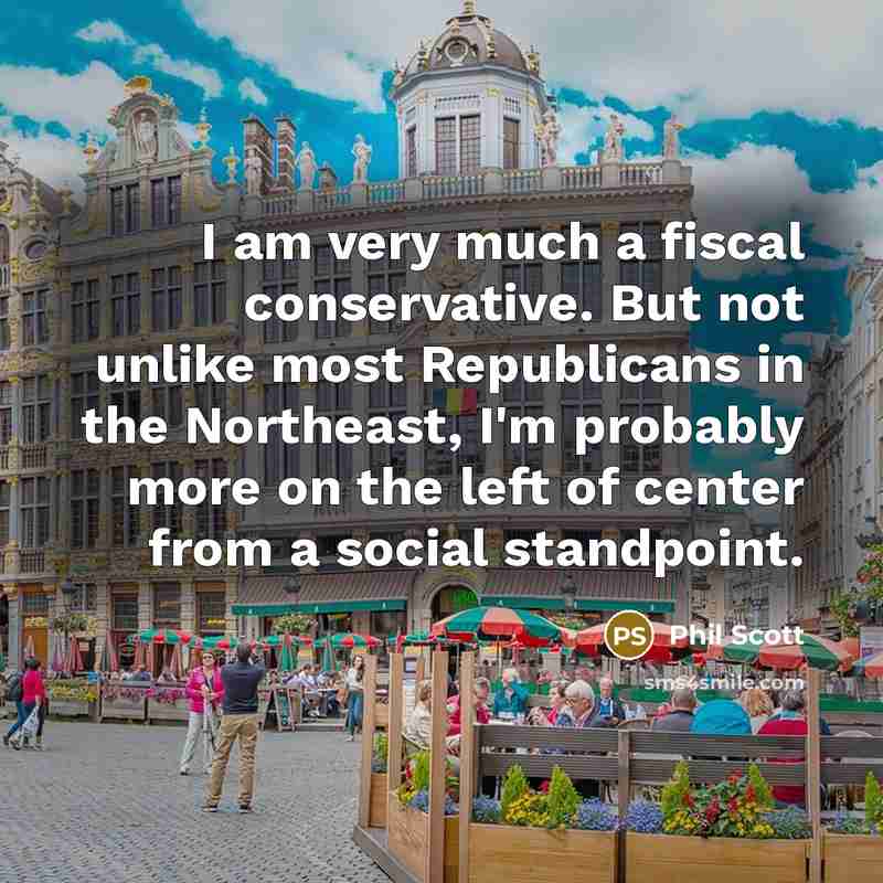“I am very much a fiscal conservative. But not unlike…” quote by Phil Scott