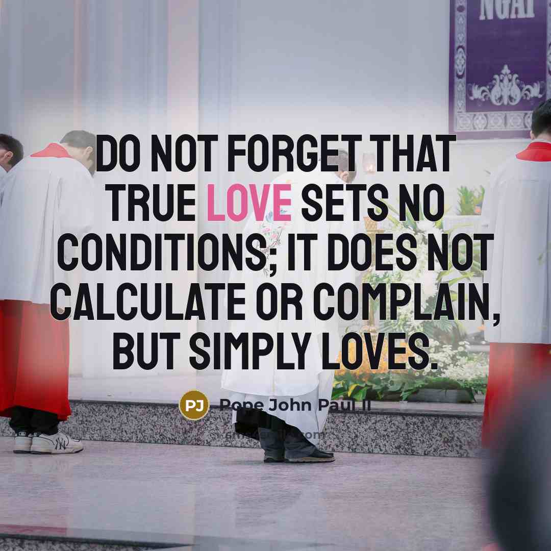 “Do not forget that true love sets no conditions; it…” quote by Pope John Paul II