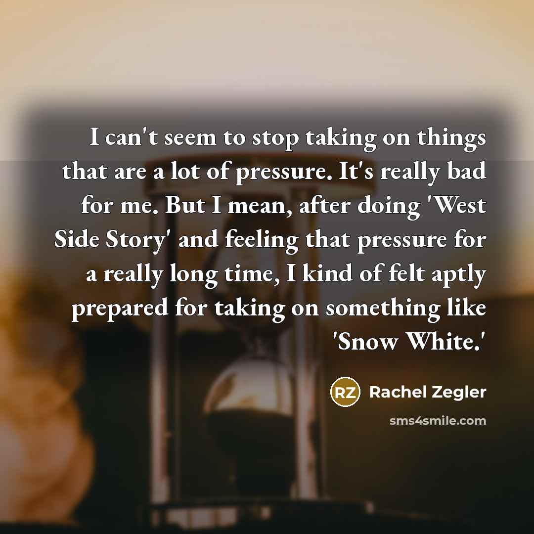 “I can't seem to stop taking on things that are…” quote by Rachel Zegler