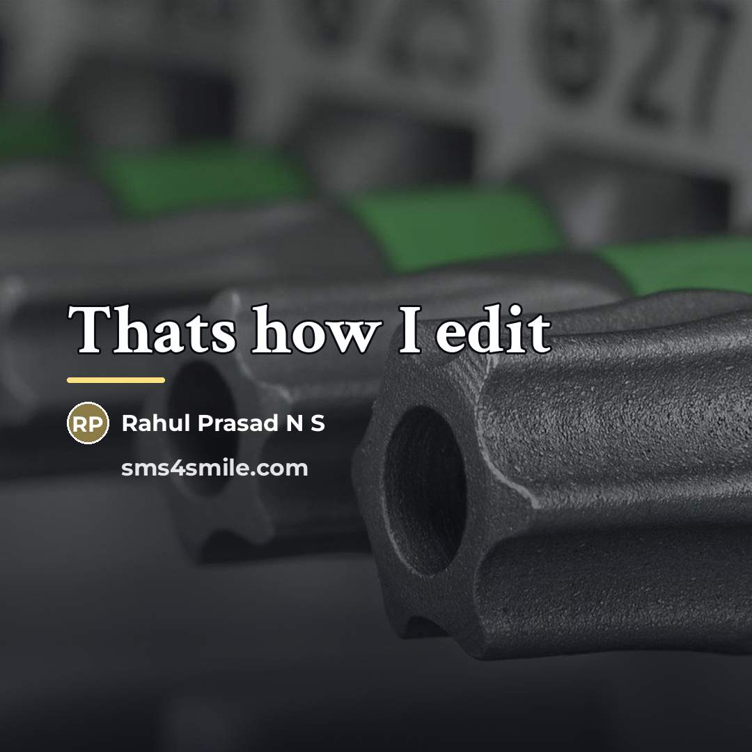 “Thats how I edit…” quote by Rahul Prasad N S