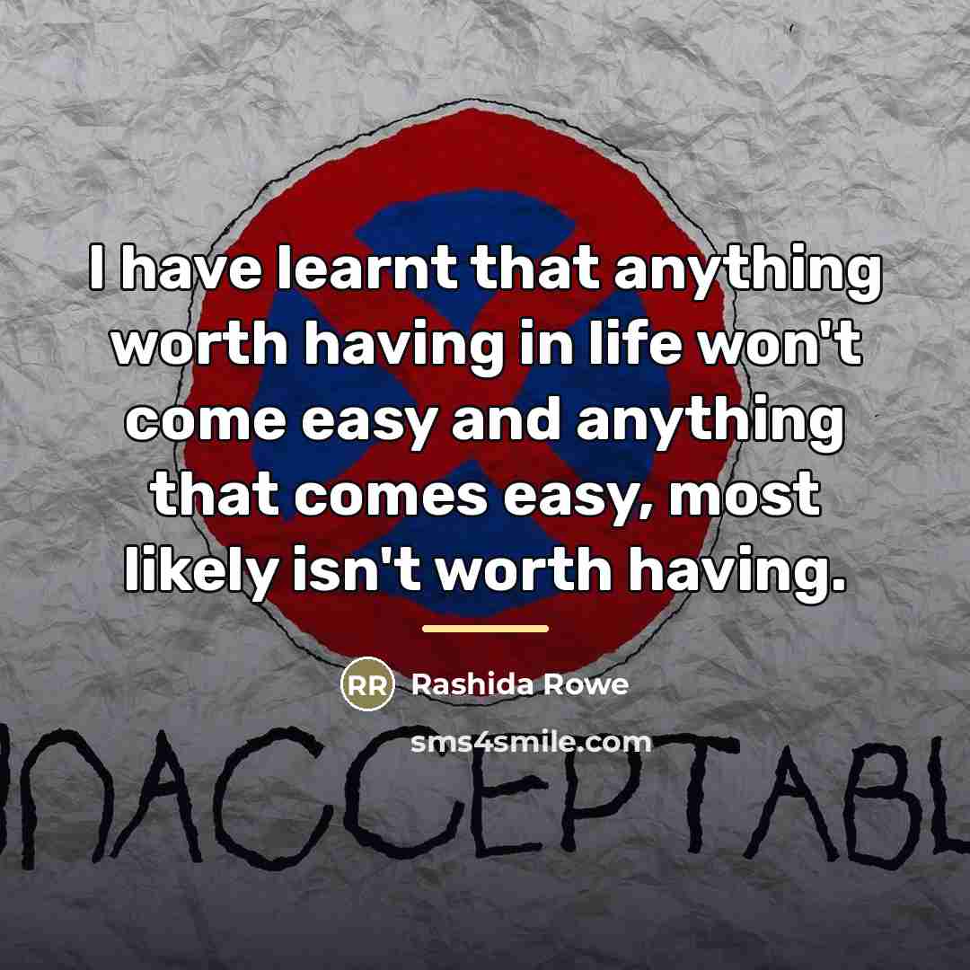“I have learnt that anything worth having in life won't…” quote by Rashida Rowe
