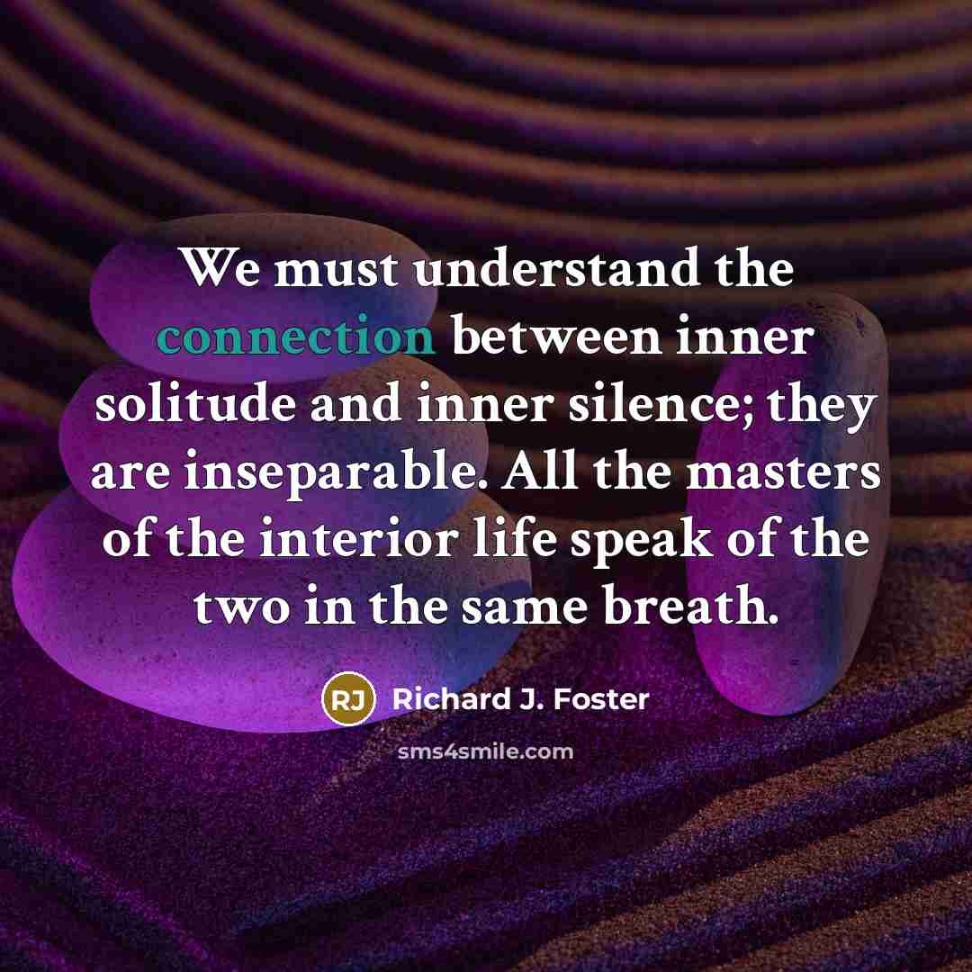 “We must understand the connection between inner solitude and inner…” quote by Richard J. Foster