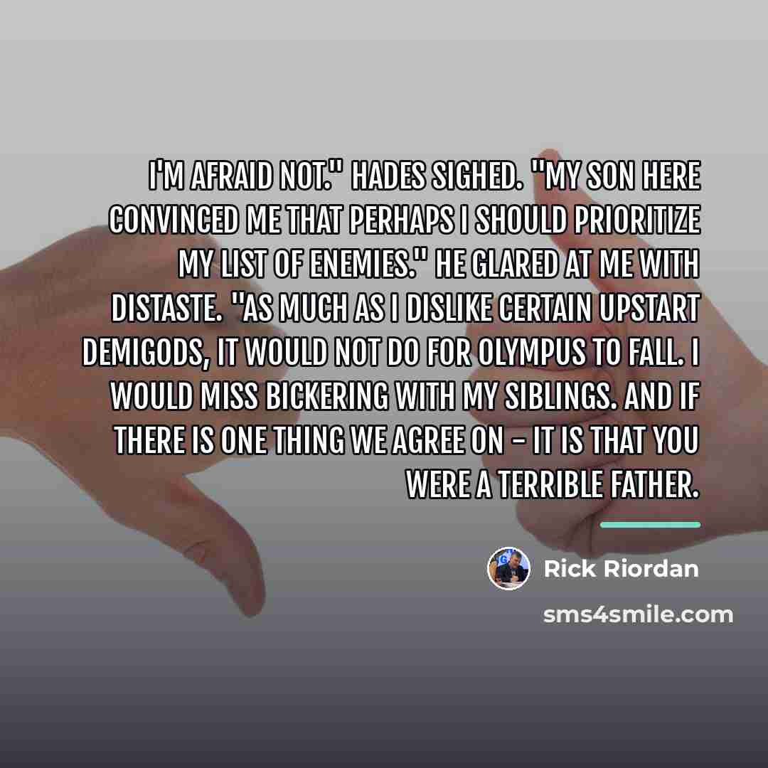 “I'm afraid not." Hades sighed. "My son here convinced me…” quote by Rick Riordan