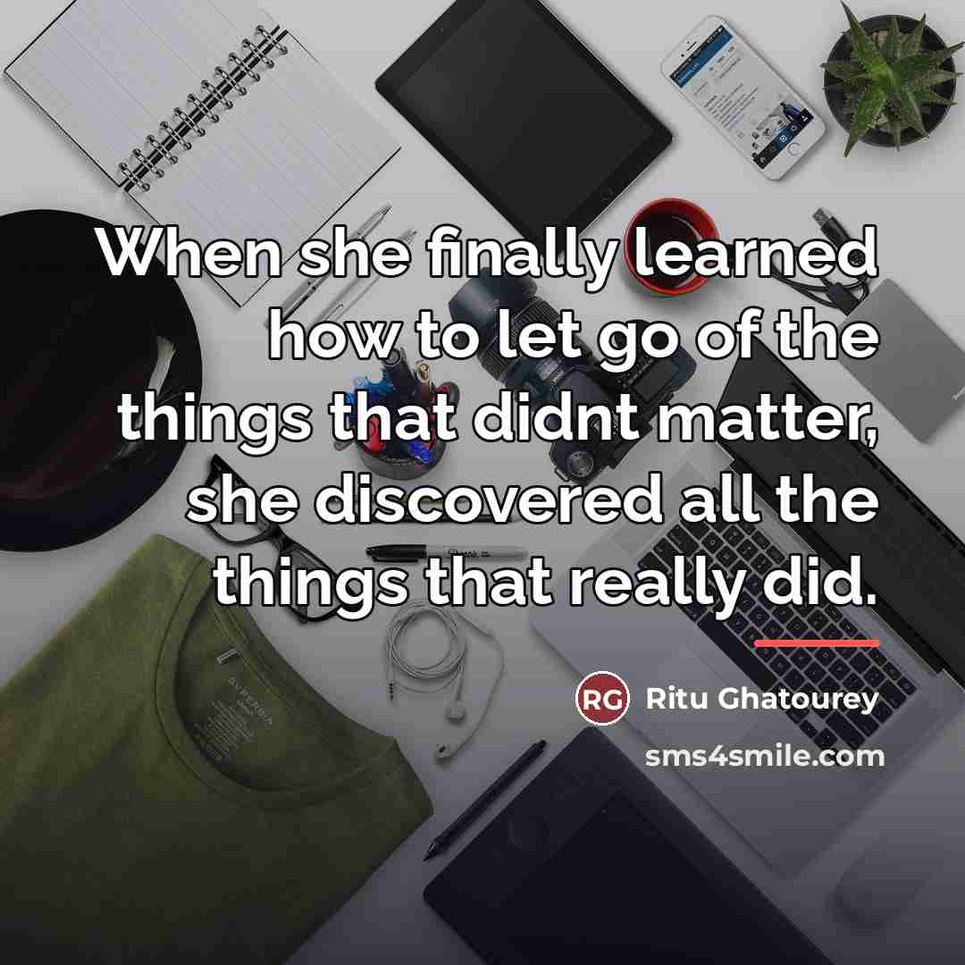 “When she finally learned how to let go of the…” quote by Ritu Ghatourey