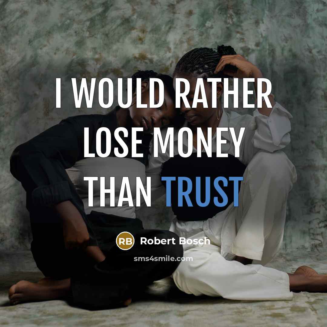 “I would rather lose money than trust…” quote by Robert Bosch