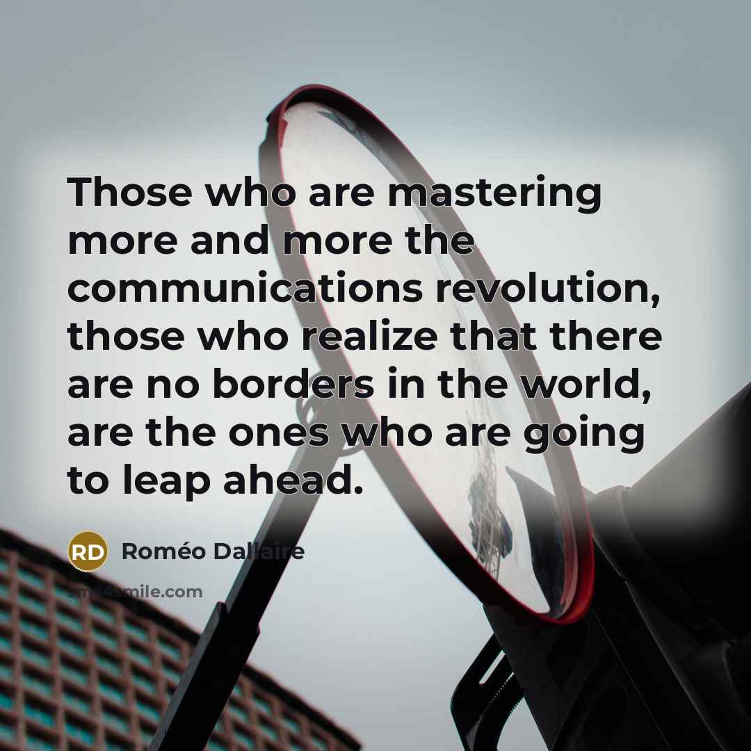 “Those who are mastering more and more the communications revolution,…” quote by Romeo Dallaire