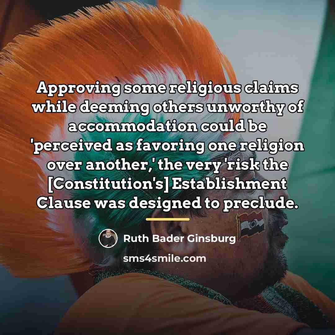 “Approving some religious claims while deeming others unworthy of accommodation…” quote by Ruth Bader Ginsburg
