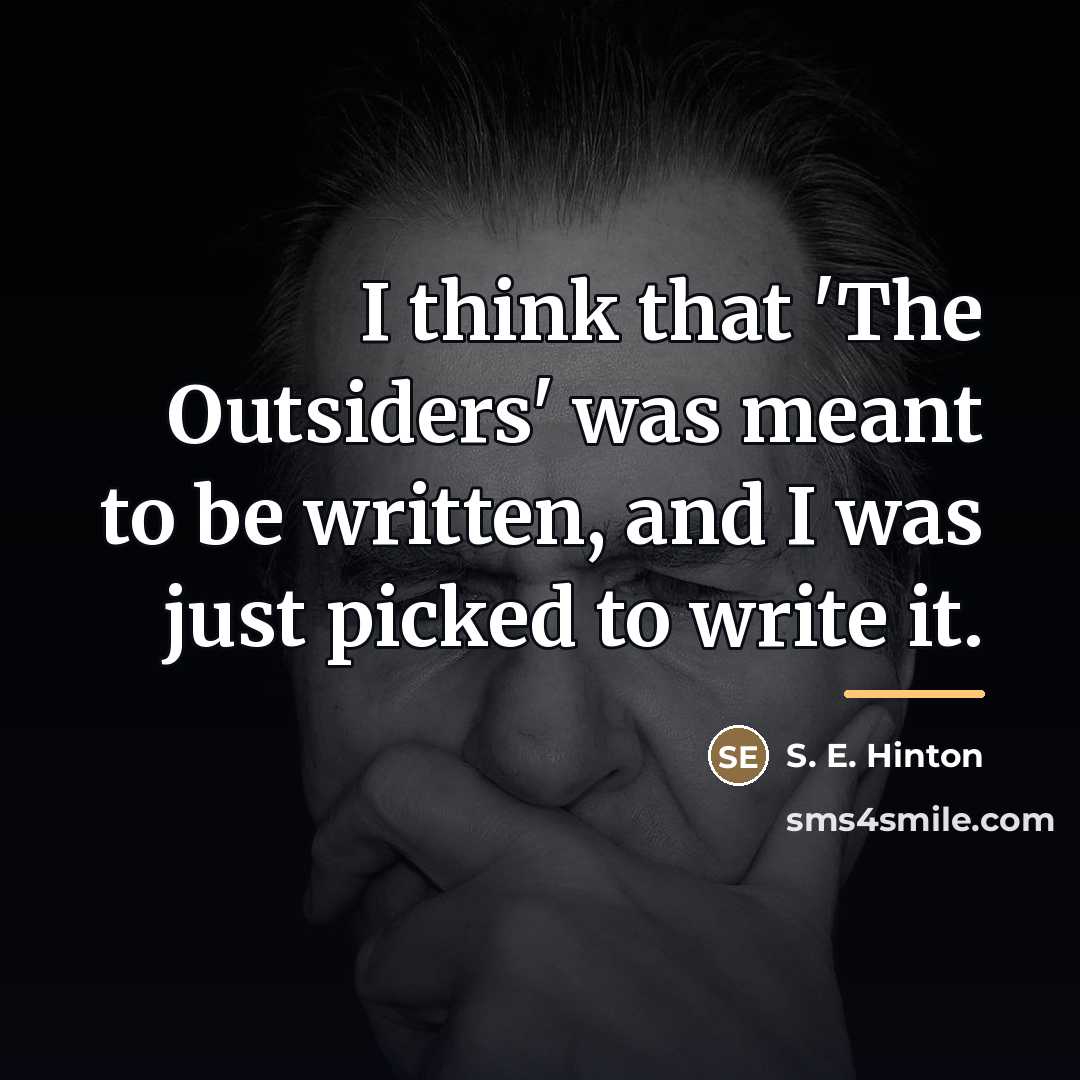 “I think that 'The Outsiders' was meant to be written,…” quote by S. E. Hinton