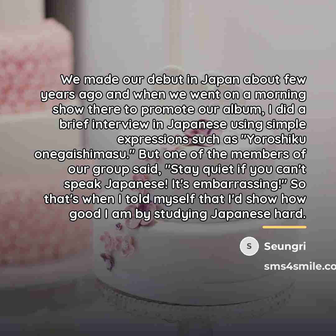 “We made our debut in Japan about few years ago…” quote by Seungri