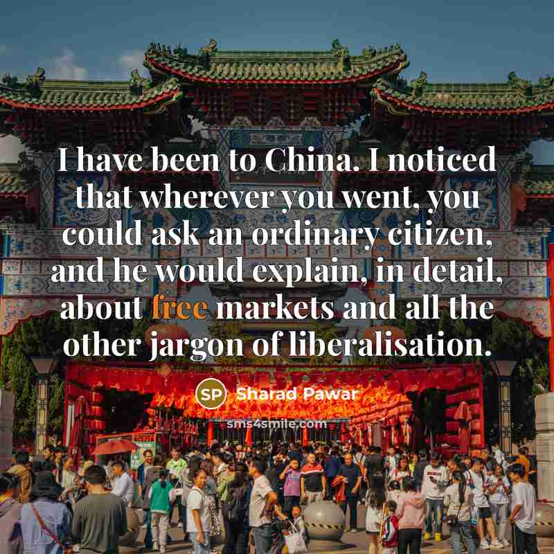 “I have been to China. I noticed that wherever you…” quote by Sharad Pawar