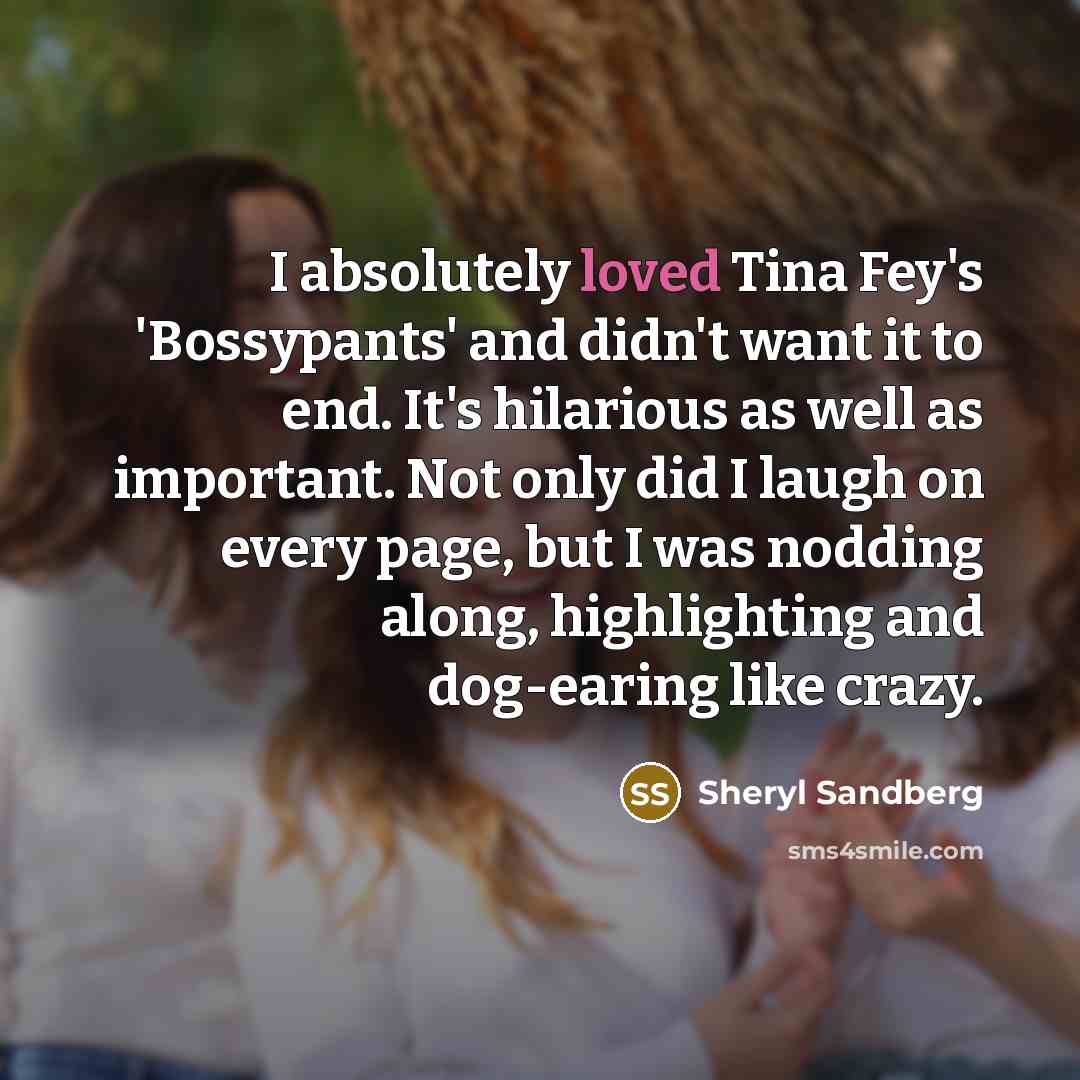 “I absolutely loved Tina Fey's 'Bossypants' and didn't want it…” quote by Sheryl Sandberg