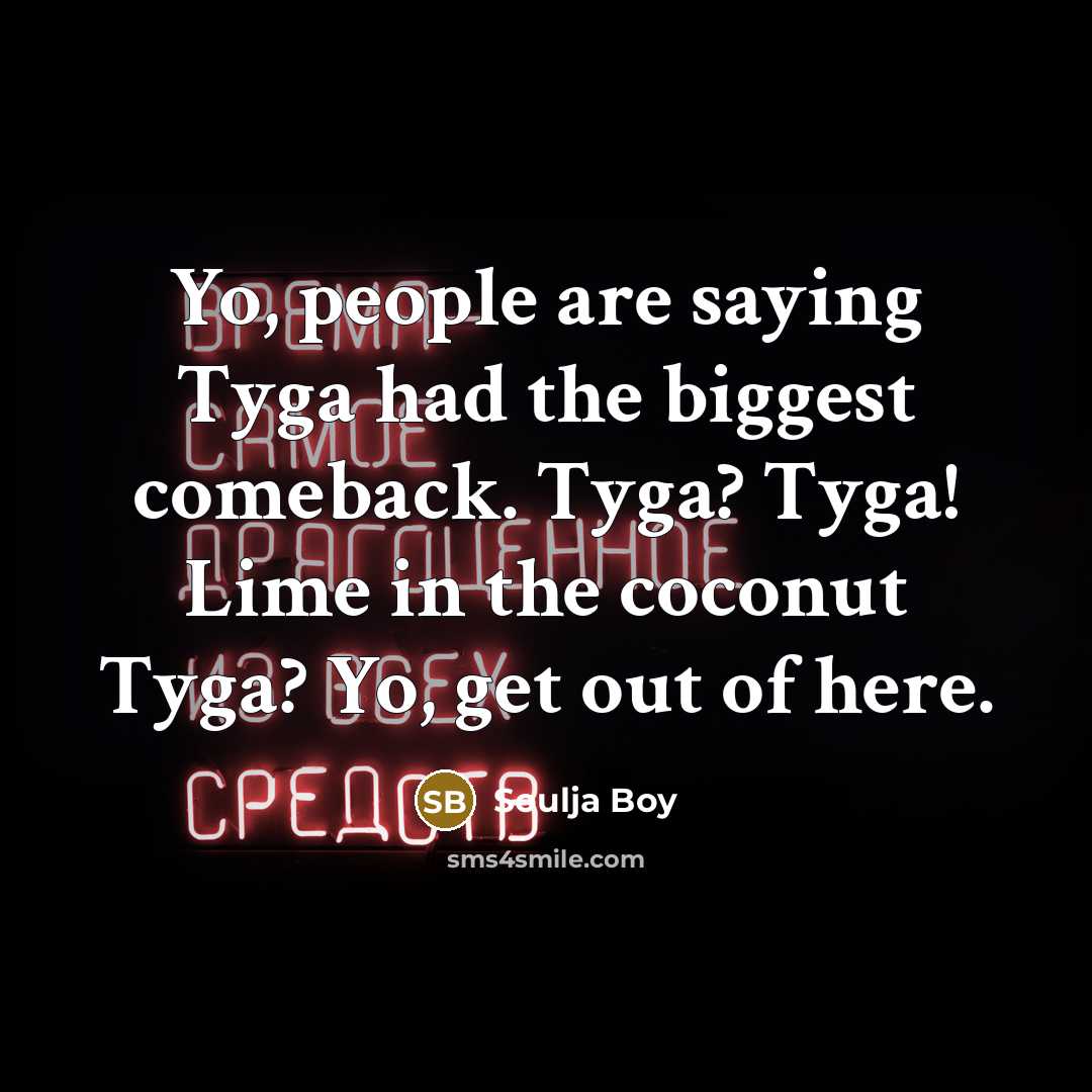 “Yo, people are saying Tyga had the biggest comeback. Tyga?…” quote by Soulja Boy