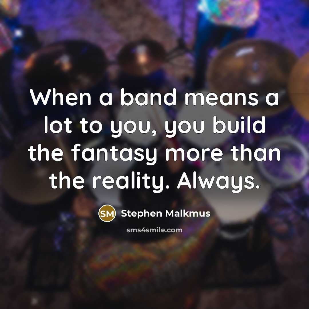 “When a band means a lot to you, you build…” quote by Stephen Malkmus