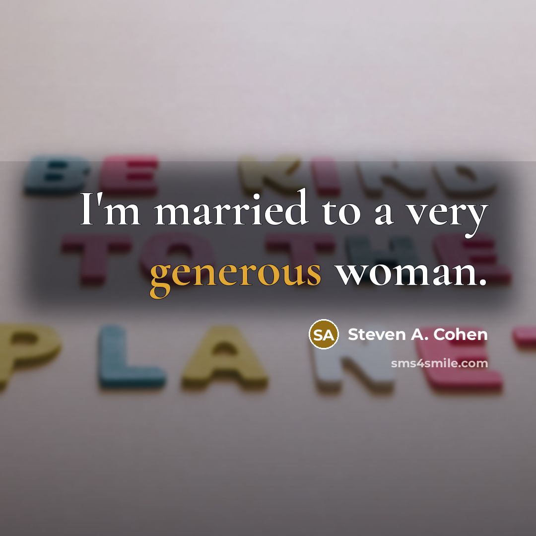 “I'm married to a very generous woman.…” quote by Steven A. Cohen