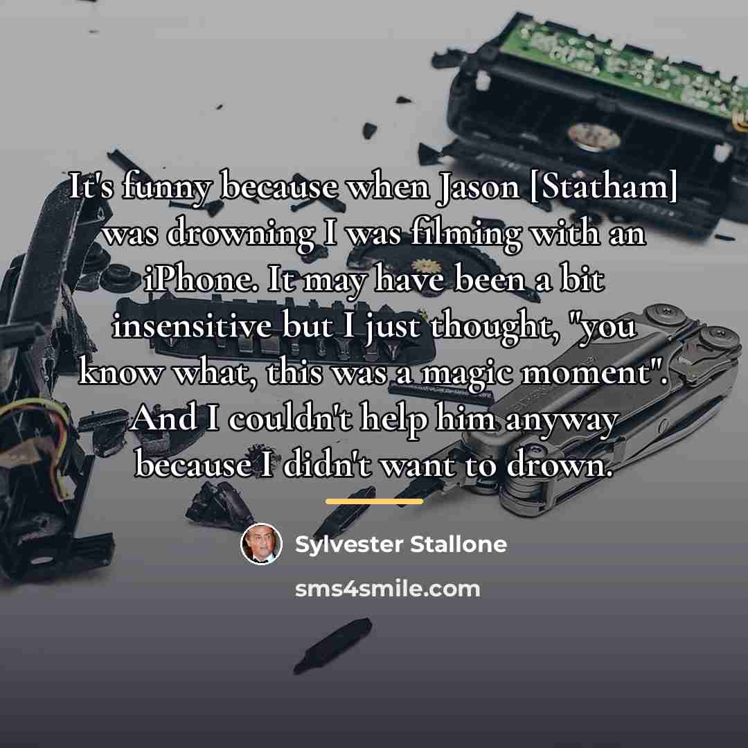 “It's funny because when Jason [Statham] was drowning I was…” quote by Sylvester Stallone