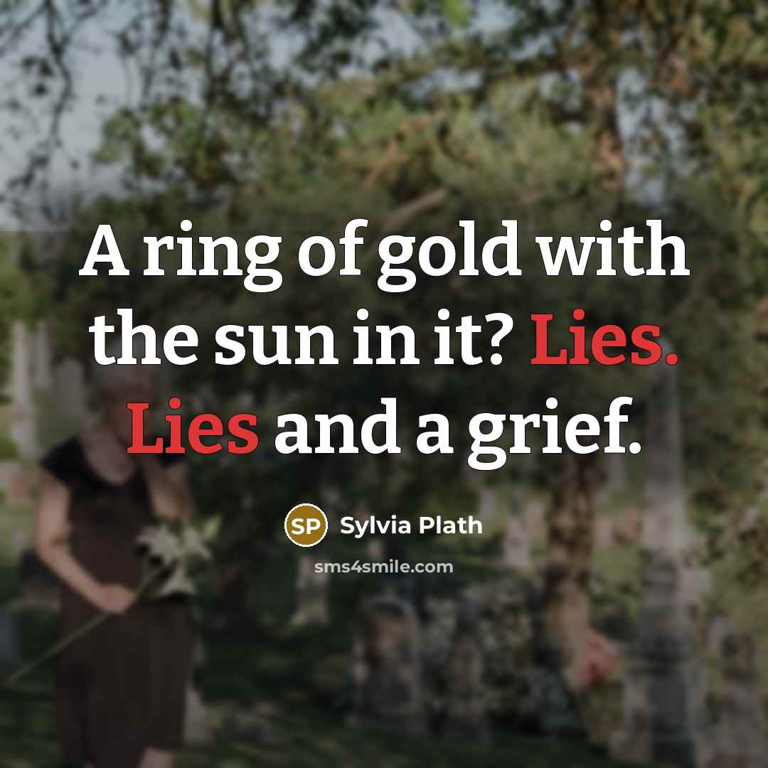 “A ring of gold with the sun in it? Lies.…” quote by Sylvia Plath