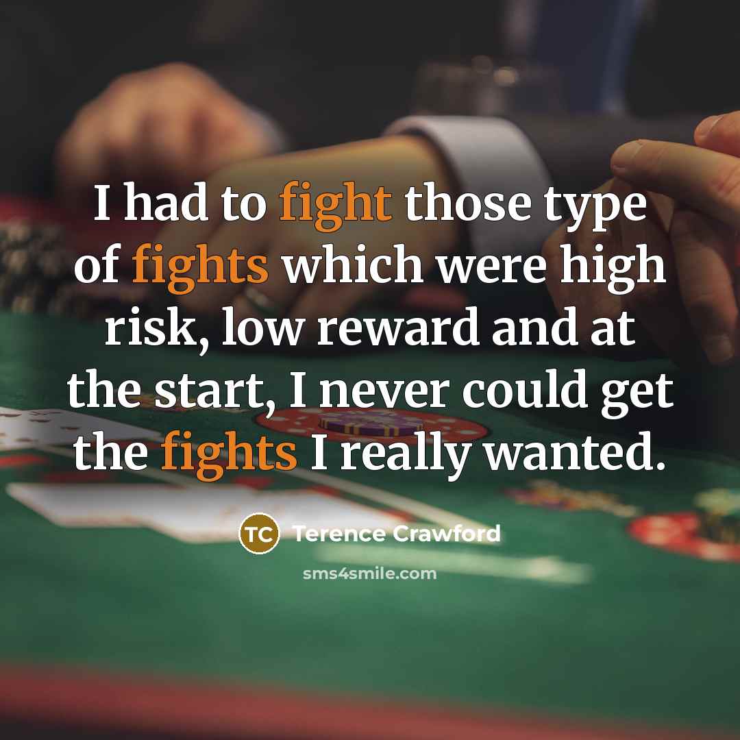 “I had to fight those type of fights which were…” quote by Terence Crawford
