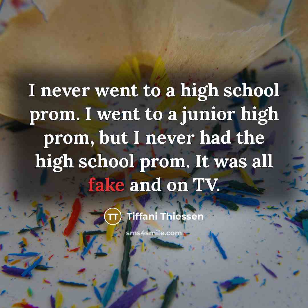 “I never went to a high school prom. I went…” quote by Tiffani Thiessen