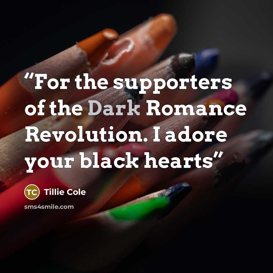 “For the supporters of the Dark Romance Revolution. I adore your black hearts” quote by Tillie Cole