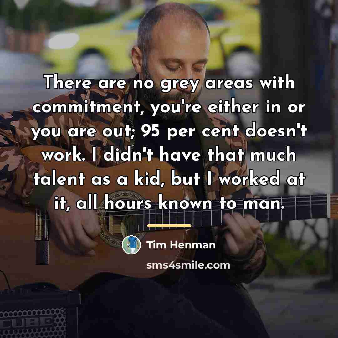“There are no grey areas with commitment, you're either in…” quote by Tim Henman